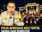 Polri apresiasi aksi massa di Jakarta berjalan tertib dan damai. Kadiv Humas Polri Irjen Johnny Isir imbau jaga ketertiban dan hormati hak warga lain.